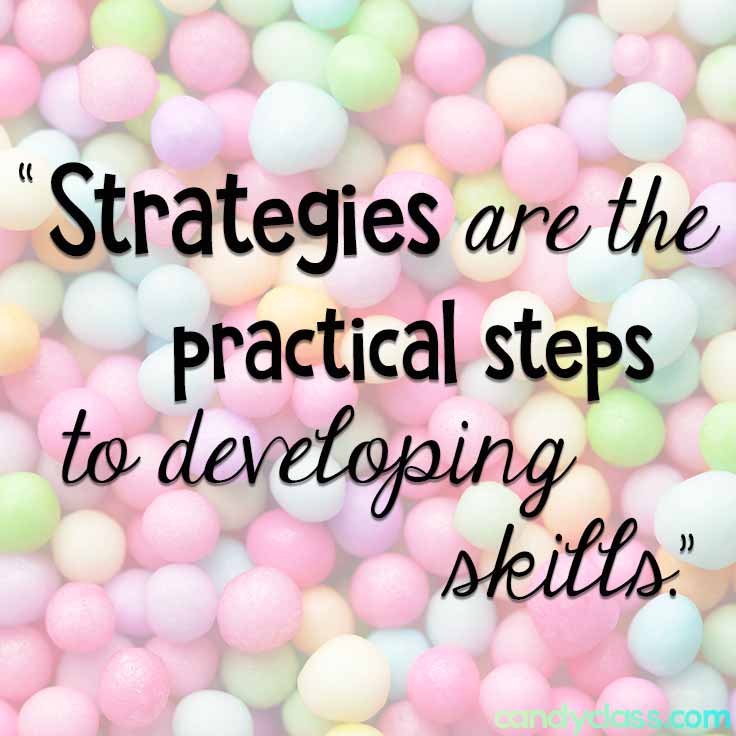 Strategies are the practical steps to developing skills. Quote
